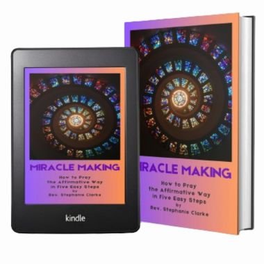 MAKING MIRACLES: How to Pray the Affirmative Way in Five Easy Steps